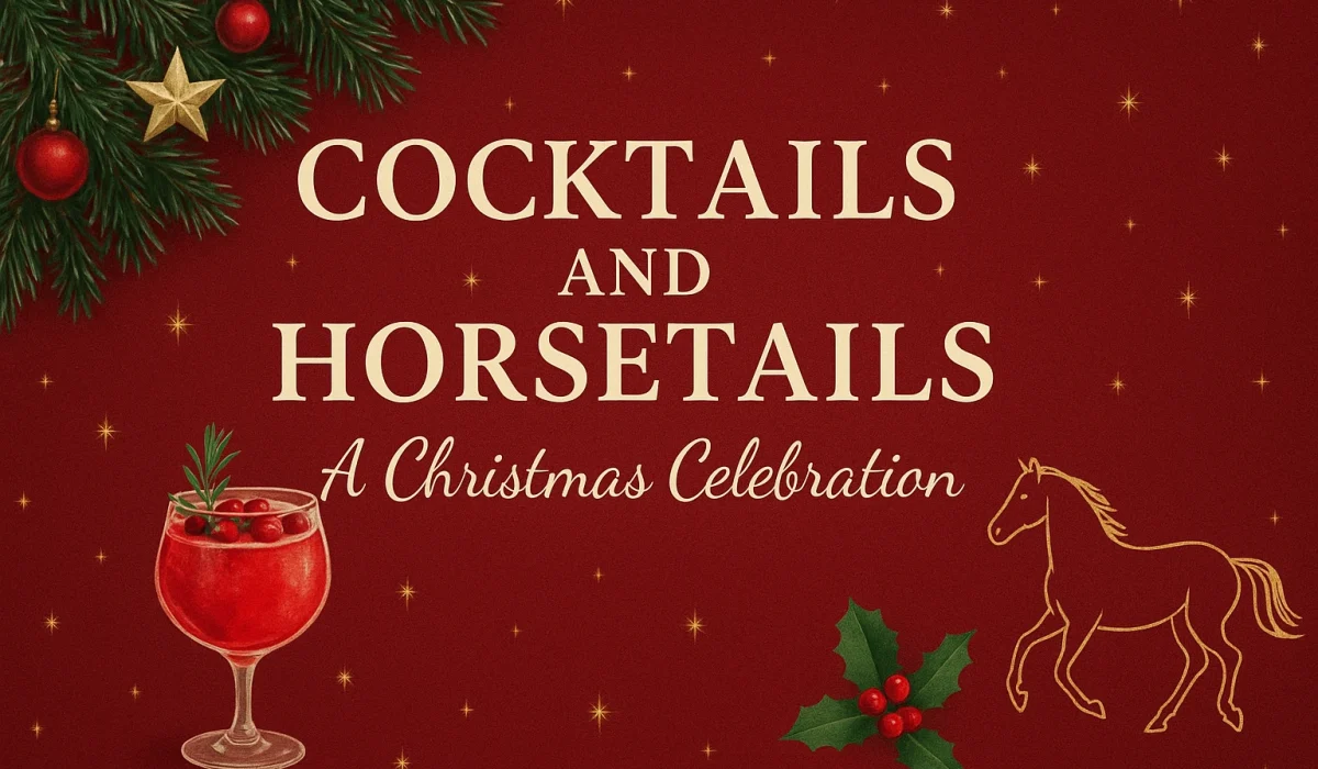 Cocktails and Horsetails - A Christmas Celebration